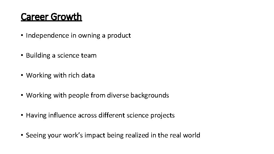 Career Growth • Independence in owning a product • Building a science team •