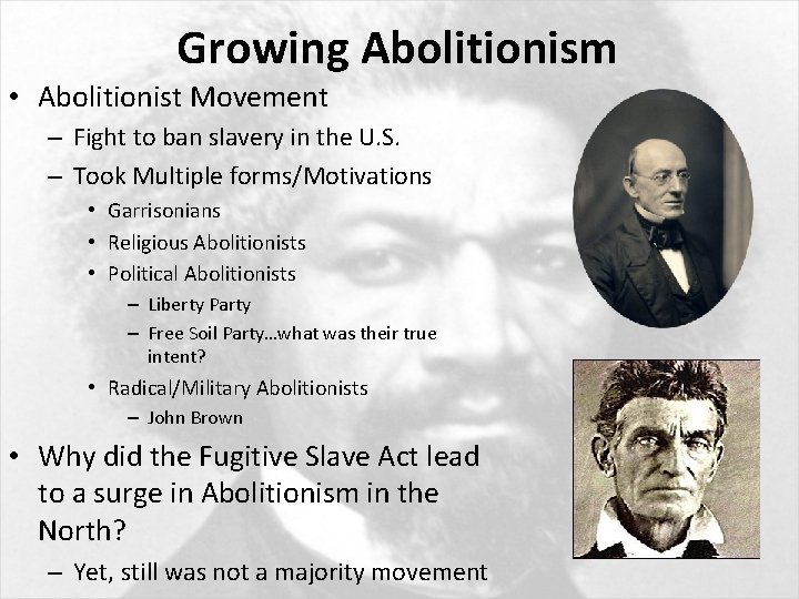 Growing Abolitionism • Abolitionist Movement – Fight to ban slavery in the U. S.