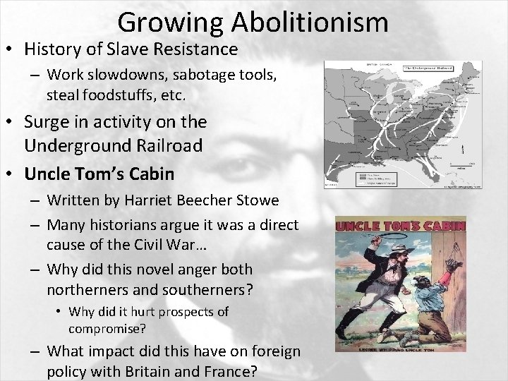 Growing Abolitionism • History of Slave Resistance – Work slowdowns, sabotage tools, steal foodstuffs,