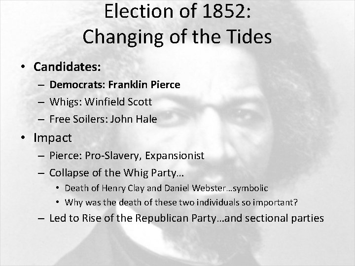 Election of 1852: Changing of the Tides • Candidates: – Democrats: Franklin Pierce –