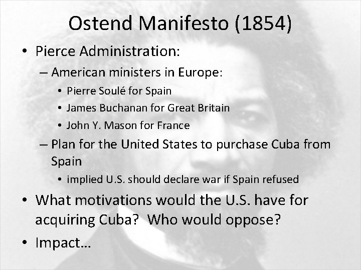 Ostend Manifesto (1854) • Pierce Administration: – American ministers in Europe: • Pierre Soulé