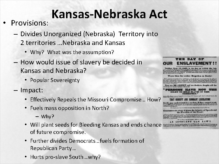  • Provisions: Kansas-Nebraska Act – Divides Unorganized (Nebraska) Territory into 2 territories …Nebraska
