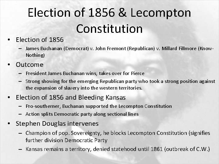 Election of 1856 & Lecompton Constitution • Election of 1856 – James Buchanan (Democrat)