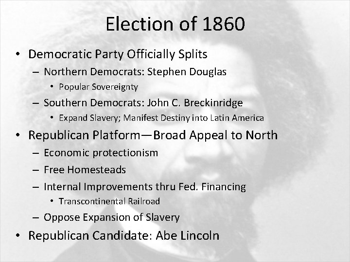 Election of 1860 • Democratic Party Officially Splits – Northern Democrats: Stephen Douglas •