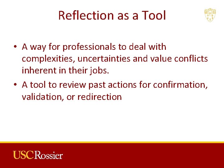 Reflection as a Tool • A way for professionals to deal with complexities, uncertainties