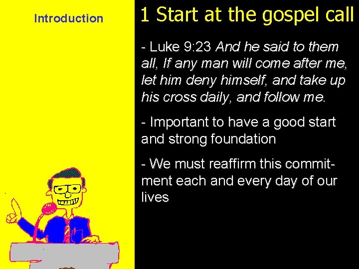 Introduction 1 Start at the gospel call - Luke 9: 23 And he said