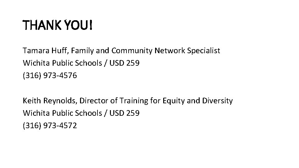 THANK YOU! Tamara Huff, Family and Community Network Specialist Wichita Public Schools / USD