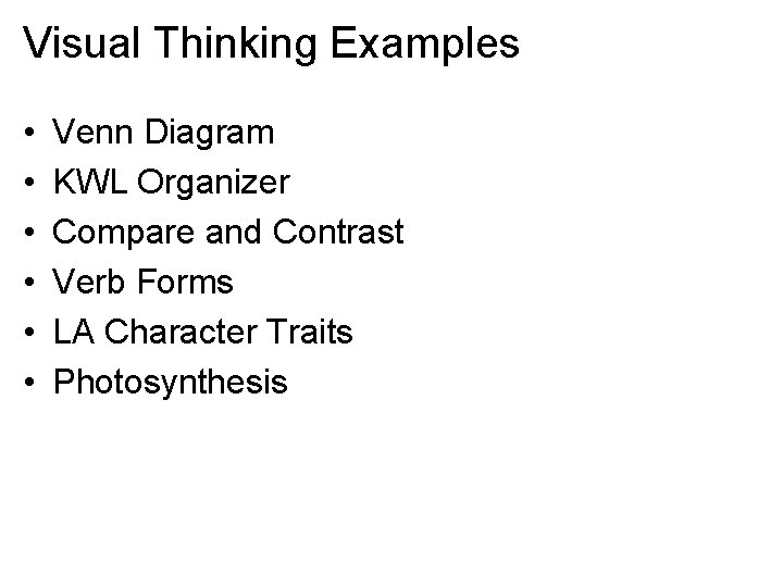 Visual Thinking Examples • • • Venn Diagram KWL Organizer Compare and Contrast Verb