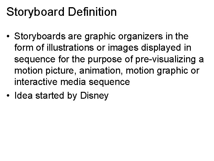 Storyboard Definition • Storyboards are graphic organizers in the form of illustrations or images