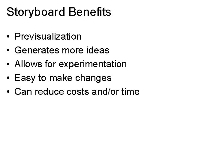 Storyboard Benefits • • • Previsualization Generates more ideas Allows for experimentation Easy to