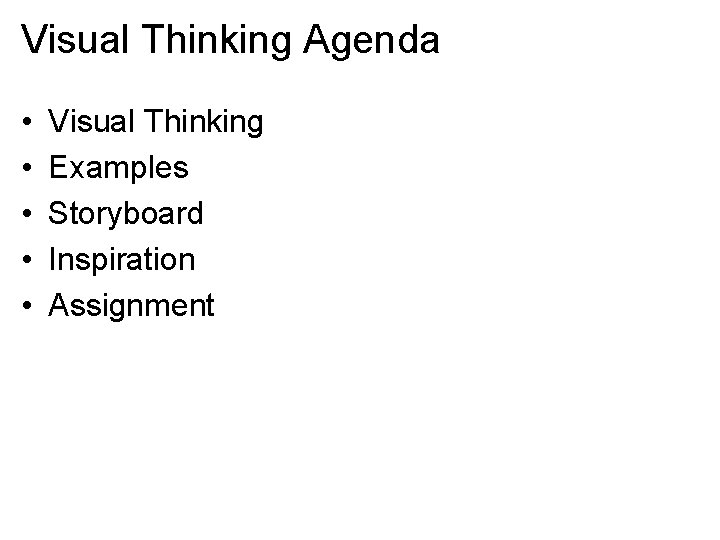 Visual Thinking Agenda • • • Visual Thinking Examples Storyboard Inspiration Assignment 