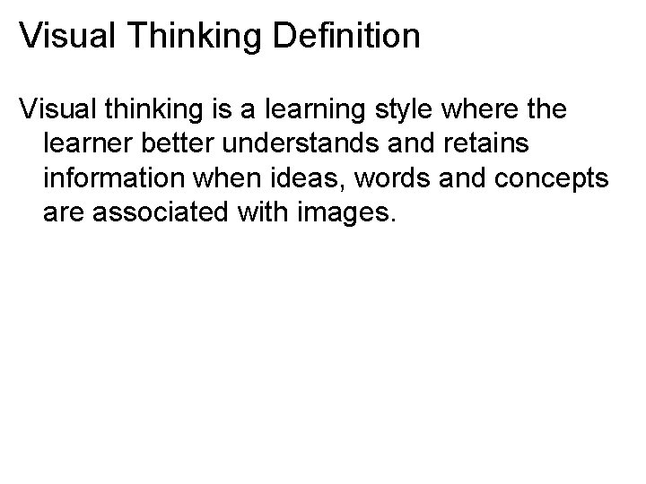 Visual Thinking Definition Visual thinking is a learning style where the learner better understands