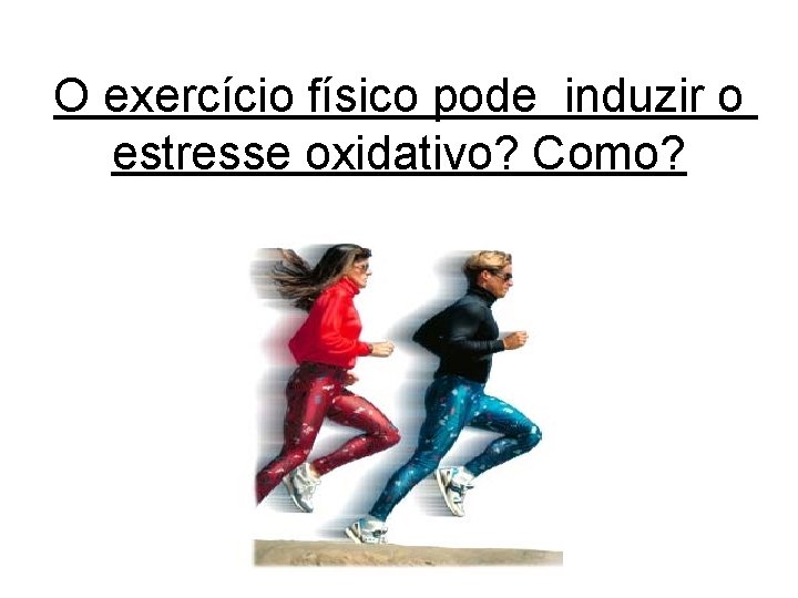 O exercício físico pode induzir o estresse oxidativo? Como? 