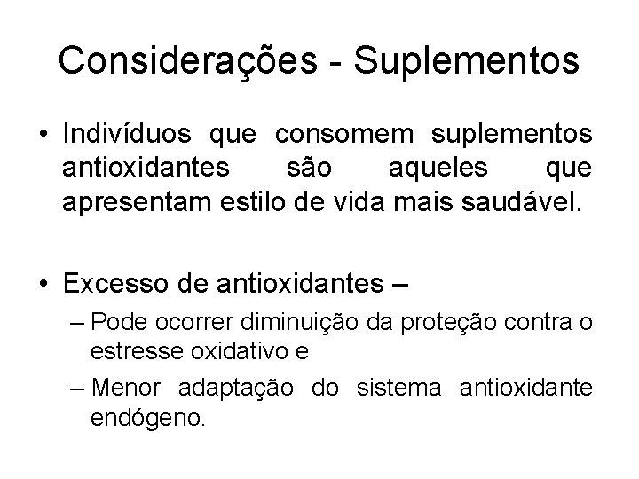 Considerações - Suplementos • Indivíduos que consomem suplementos antioxidantes são aqueles que apresentam estilo