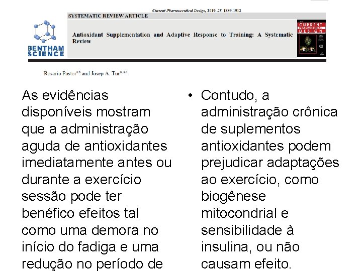 As evidências disponíveis mostram que a administração aguda de antioxidantes imediatamente antes ou durante