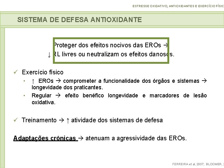 ESTRESSE OXIDATIVO, ANTIOXIDANTES E EXERCÍCIO FÍSICO SISTEMA DE DEFESA ANTIOXIDANTE Proteger dos efeitos nocivos