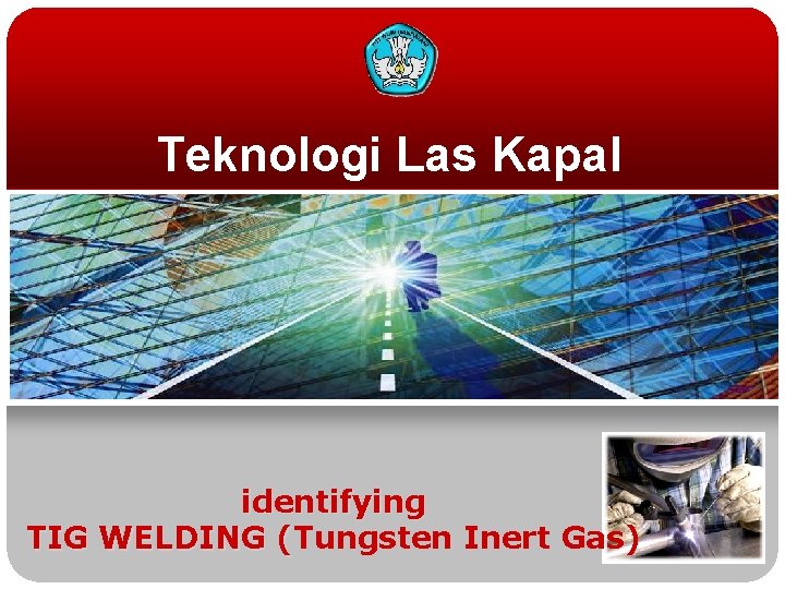 Teknologi Las Kapal identifying TIG WELDING (Tungsten Inert Gas) ( 