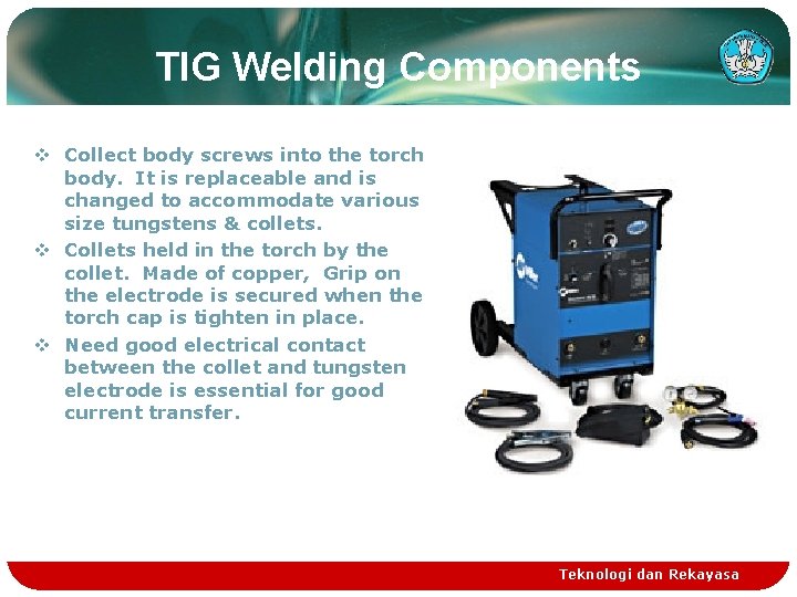 TIG Welding Components v Collect body screws into the torch body. It is replaceable