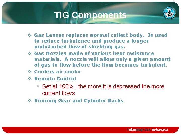 TIG Components v Gas Lenses replaces normal collect body. Is used to reduce turbulence