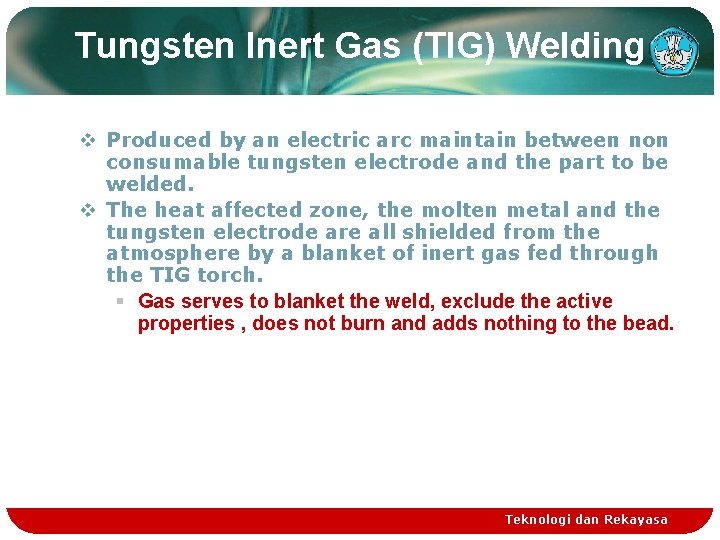 Tungsten Inert Gas (TIG) Welding v Produced by an electric arc maintain between non
