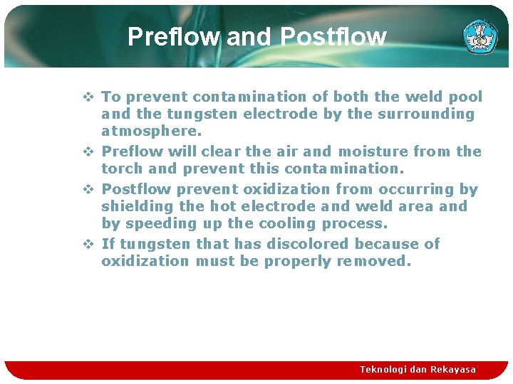 Preflow and Postflow v To prevent contamination of both the weld pool and the