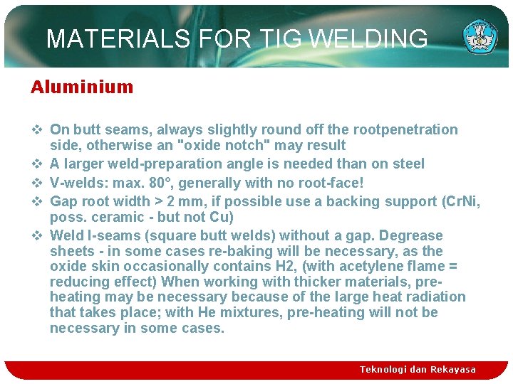 MATERIALS FOR TIG WELDING Aluminium v On butt seams, always slightly round off the