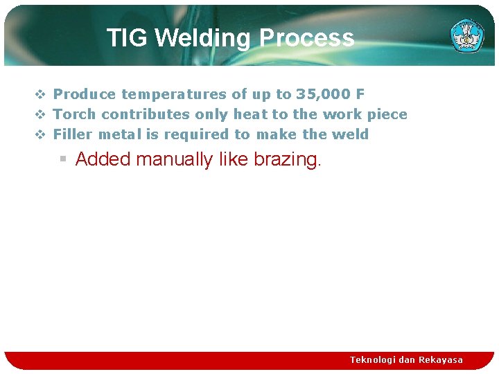 TIG Welding Process v Produce temperatures of up to 35, 000 F v Torch