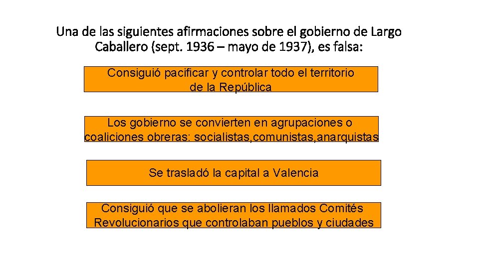 Una de las siguientes afirmaciones sobre el gobierno de Largo Caballero (sept. 1936 –