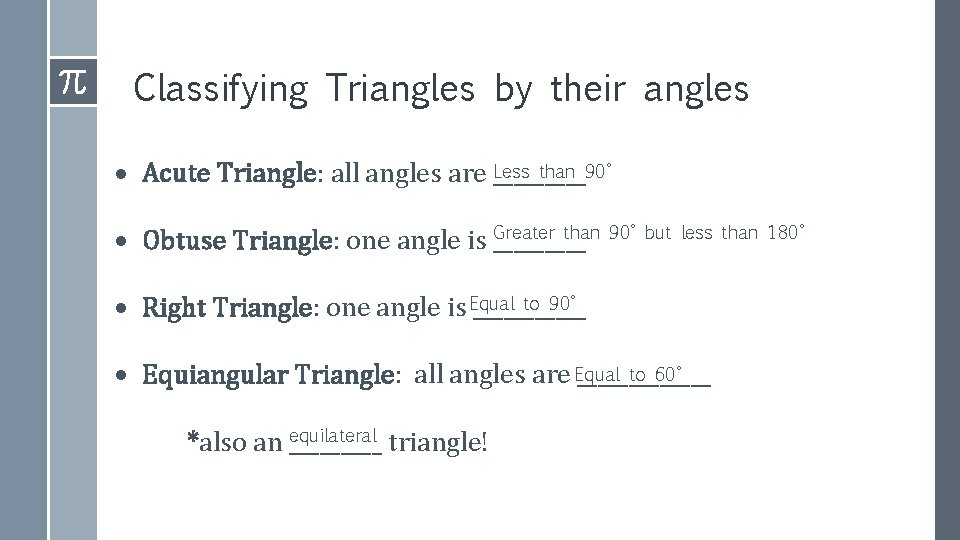 Classifying Triangles by their angles Less than 90° Acute Triangle: all angles are _____