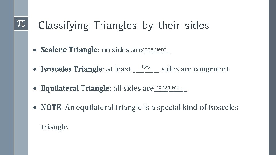 Classifying Triangles by their sides Scalene Triangle: no sides arecongruent _____ two Isosceles Triangle: