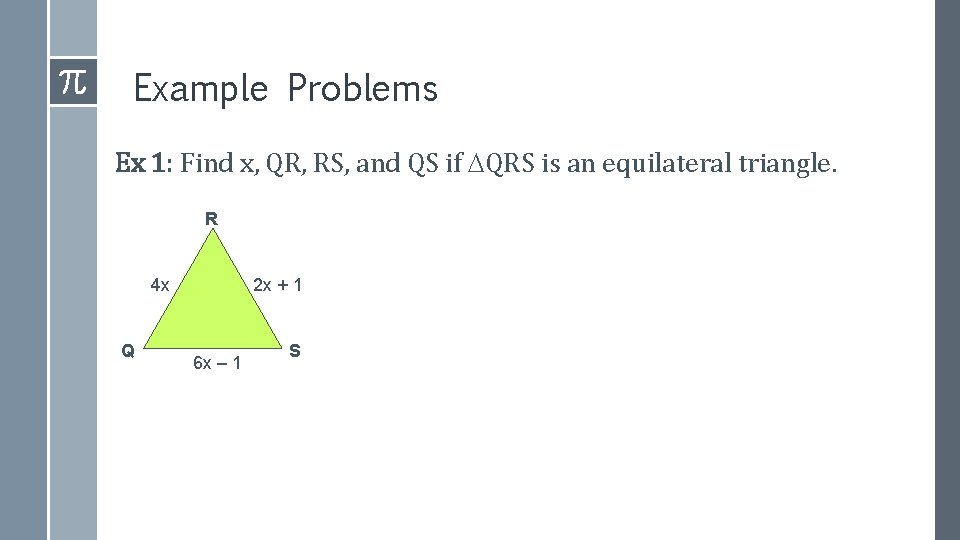 Example Problems Ex 1: Find x, QR, RS, and QS if QRS is an