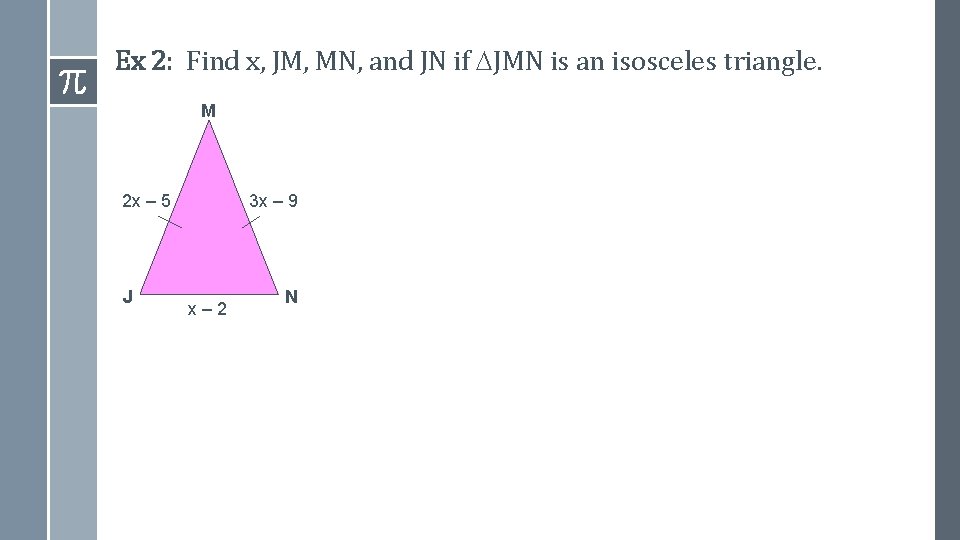 Ex 2: Find x, JM, MN, and JN if JMN is an isosceles triangle.