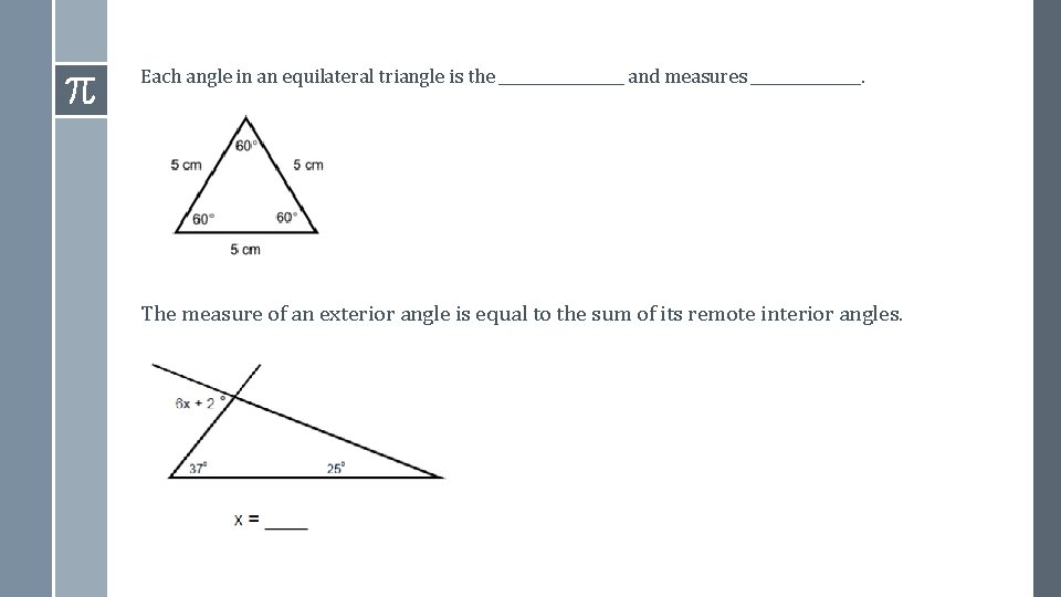 Each angle in an equilateral triangle is the _________ and measures ________. The measure