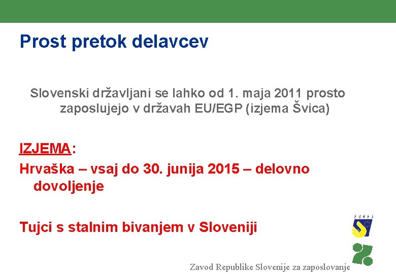 Prost pretok delavcev Slovenski državljani se lahko od 1. maja 2011 prosto zaposlujejo v