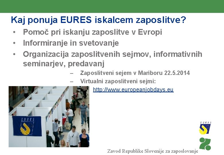 Kaj ponuja EURES iskalcem zaposlitve? • Pomoč pri iskanju zaposlitve v Evropi • Informiranje