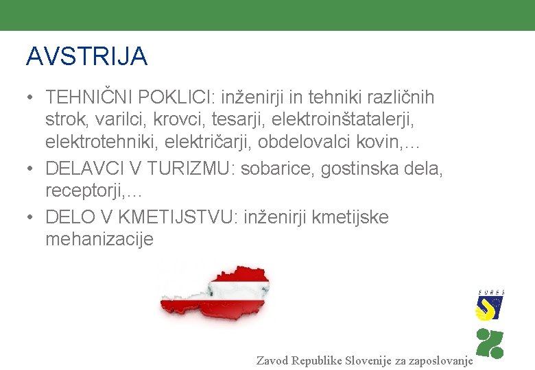 AVSTRIJA • TEHNIČNI POKLICI: inženirji in tehniki različnih strok, varilci, krovci, tesarji, elektroinštatalerji, elektrotehniki,