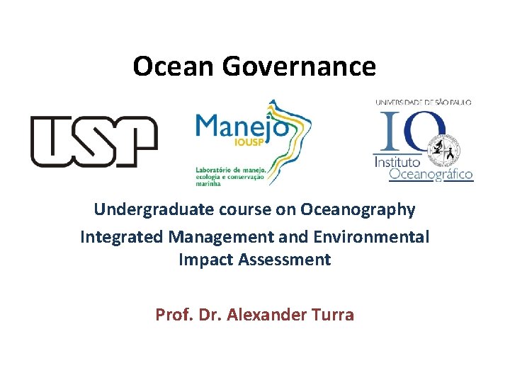 Ocean Governance Undergraduate course on Oceanography Integrated Management and Environmental Impact Assessment Prof. Dr.