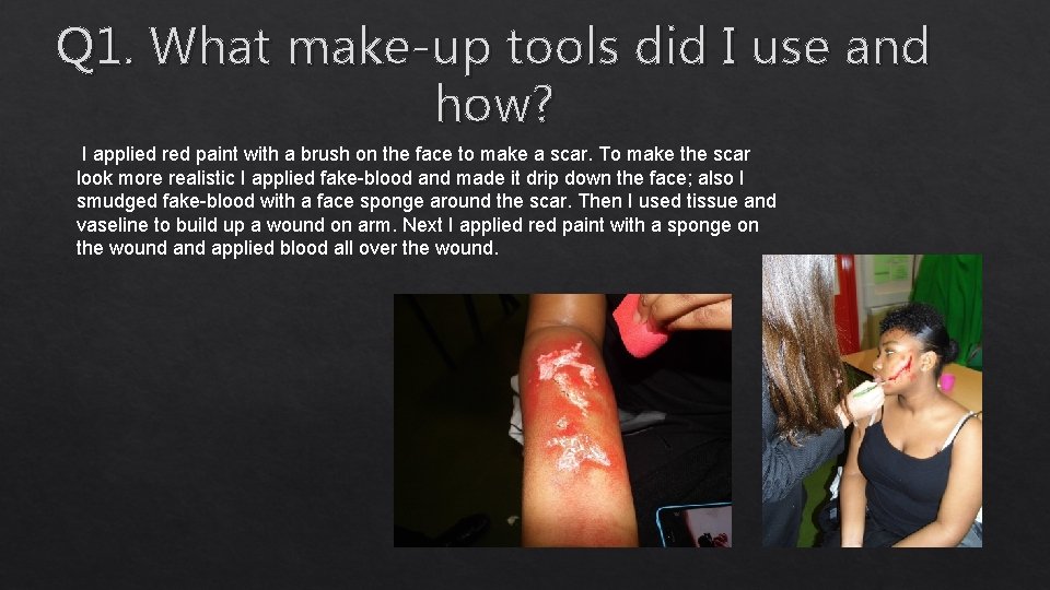 Q 1. What make-up tools did I use and how? I applied red paint