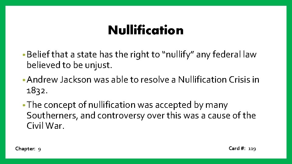 Nullification • Belief that a state has the right to “nullify” any federal law