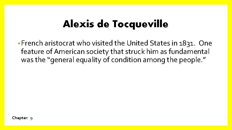 Alexis de Tocqueville • French aristocrat who visited the United States in 1831. One