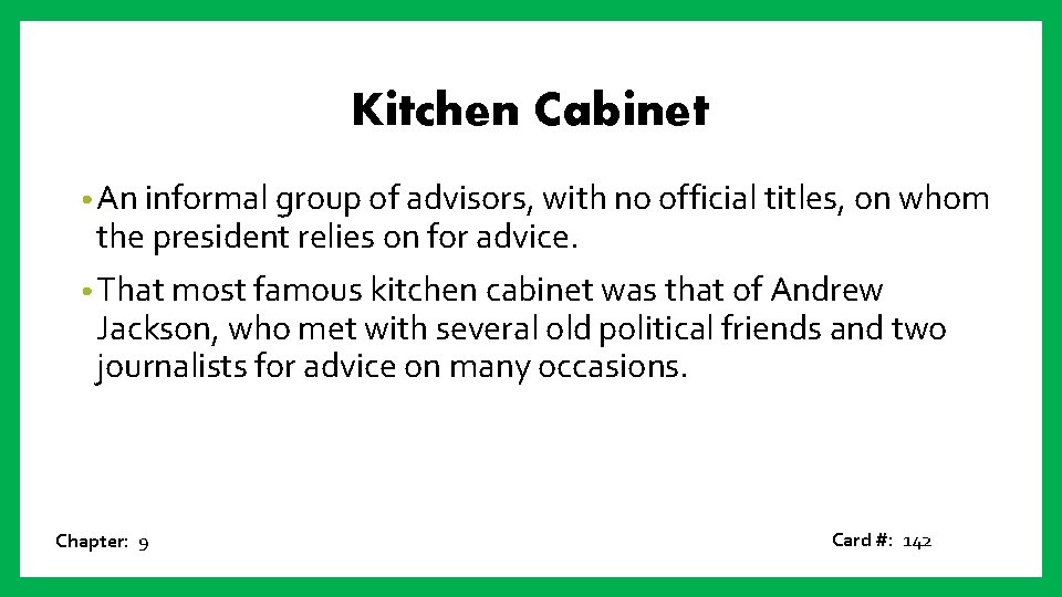 Kitchen Cabinet • An informal group of advisors, with no official titles, on whom