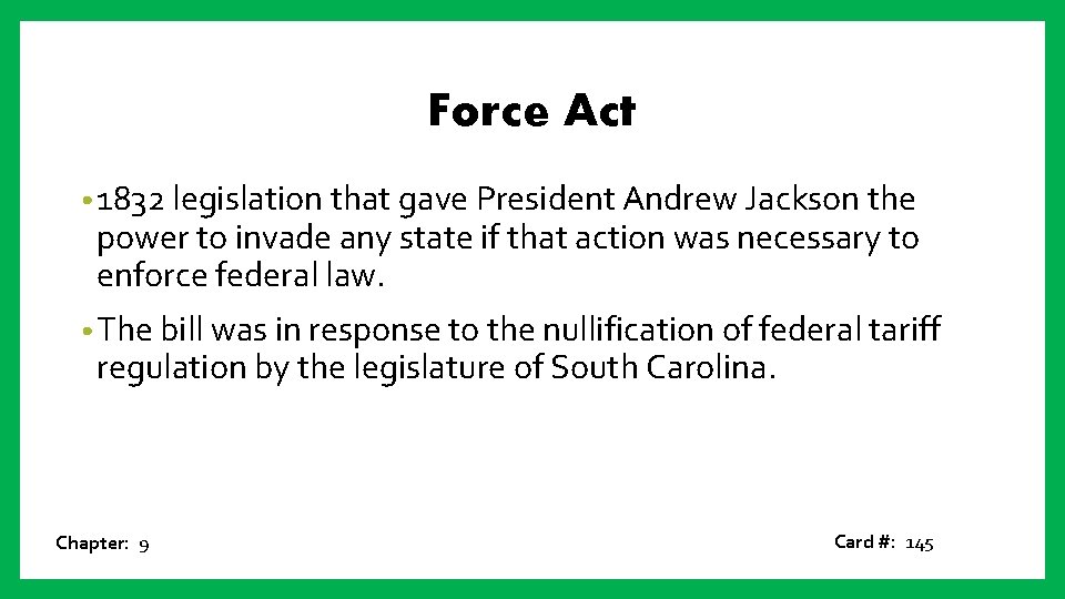 Force Act • 1832 legislation that gave President Andrew Jackson the power to invade