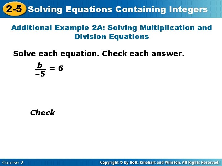 2 -5 Solving Equations Containing Integers Additional Example 2 A: Solving Multiplication and Division