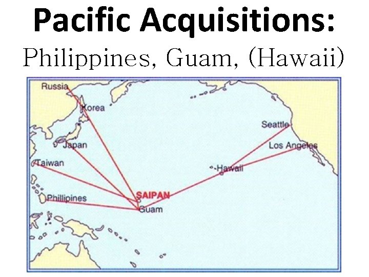 Pacific Acquisitions: Philippines, Guam, (Hawaii) 