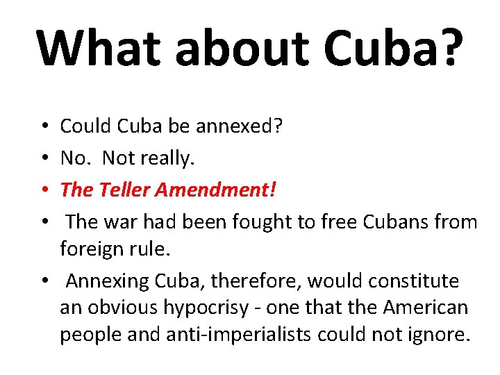 What about Cuba? Could Cuba be annexed? No. Not really. The Teller Amendment! The