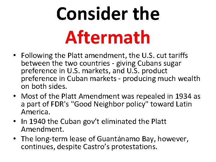 Consider the Aftermath • Following the Platt amendment, the U. S. cut tariffs between