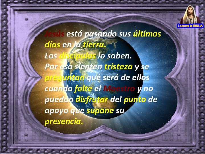 Jesús está pasando sus últimos días en la tierra. Los discípulos lo saben. Por Jesús está pasando sus últimos días en la tierra. Los discípulos lo saben. Por