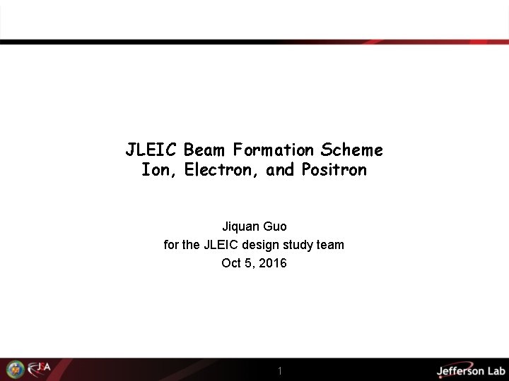 JLEIC Beam Formation Scheme Ion, Electron, and Positron Jiquan Guo for the JLEIC design