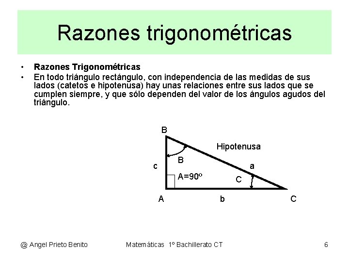 Razones trigonométricas • • Razones Trigonométricas En todo triángulo rectángulo, con independencia de las