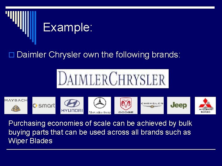 Example: o Daimler Chrysler own the following brands: Purchasing economies of scale can be